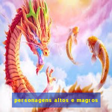 personagens altos e magros